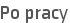 Po pracy